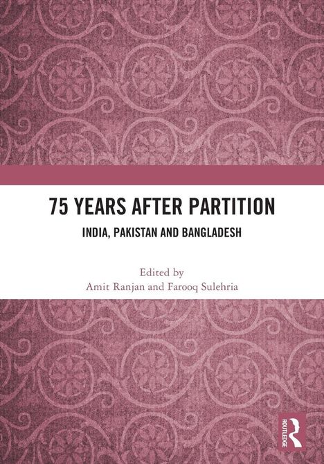 „75 Years After Partition: India, Pakistan and Bangladesh“. Herausgegeben von Amit Ranjan und Farooq Sulehria. Rosa Muster.