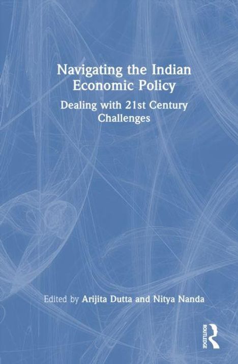 „Navigating the Indian Economic Policy: Dealing with 21st Century Challenges“ von Arijita Dutta und Nitya Nanda. Blaues Cover.