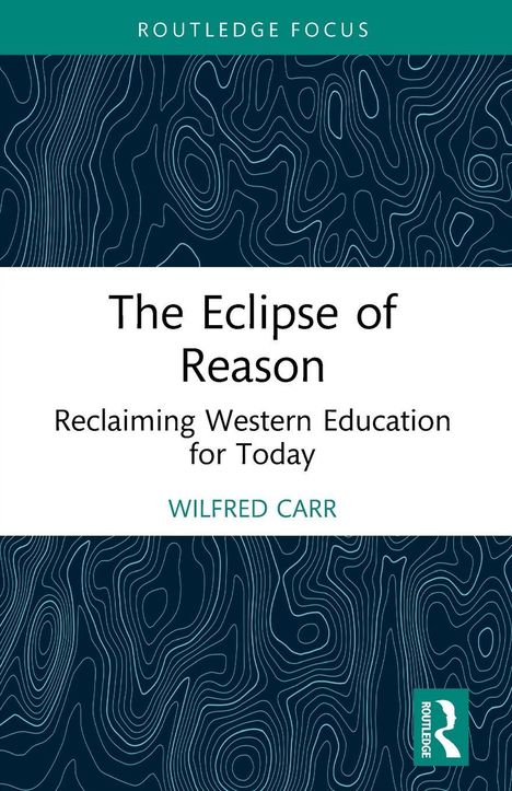 "The Eclipse of Reason", "Reclaiming Western Education for Today", "WILFRED CARR"; grüne und dunkelblaue, wellige Linien.