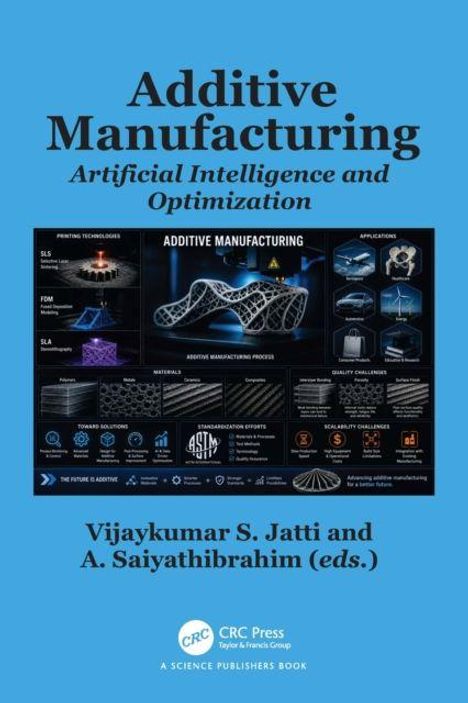 "Additive Manufacturing: Artificial Intelligence and Optimization" von Vijaykumar S. Jatti und A. Saiyathibrahim (eds.).