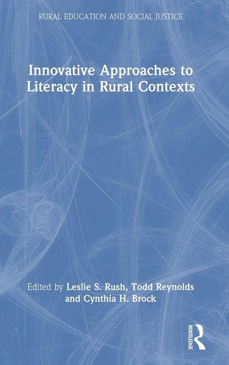 „Innovative Approaches to Literacy in Rural Contexts“, herausgegeben von Leslie S. Rush, Todd Reynolds und Cynthia Brock.