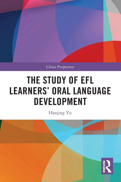 Text: "China Perspectives", "THE STUDY OF EFL LEARNERS' ORAL LANGUAGE DEVELOPMENT", "Hanjing Yu". Bunte geometrische Formen.