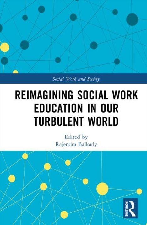 "REIMAGINING SOCIAL WORK EDUCATION IN OUR TURBULENT WORLD, Edited by Rajendra Baikady." Netz aus Linien und Punkten.