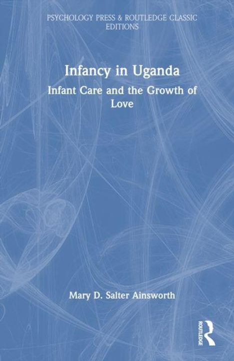 "Infancy in Uganda: Infant Care and the Growth of Love" von Mary D. Salter Ainsworth. Blaues Cover mit gezeichneten Linien.