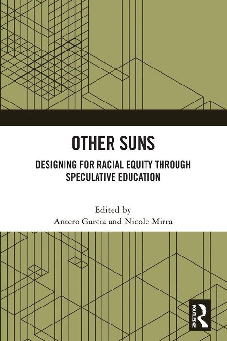 "OTHER SUNS: Designing for Racial Equity Through Speculative Education" von Antero Garcia, Nicole Mirra. Geometrisches Muster.
