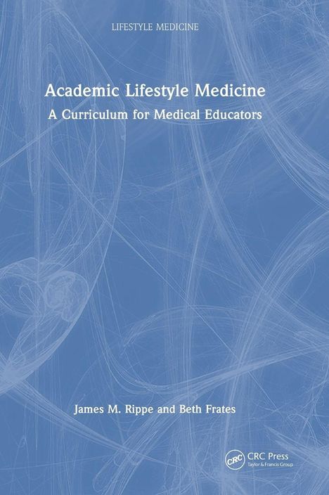 „Academic Lifestyle Medicine: A Curriculum for Medical Educators“ von James M. Rippe und Beth Frates. Blaues Muster.