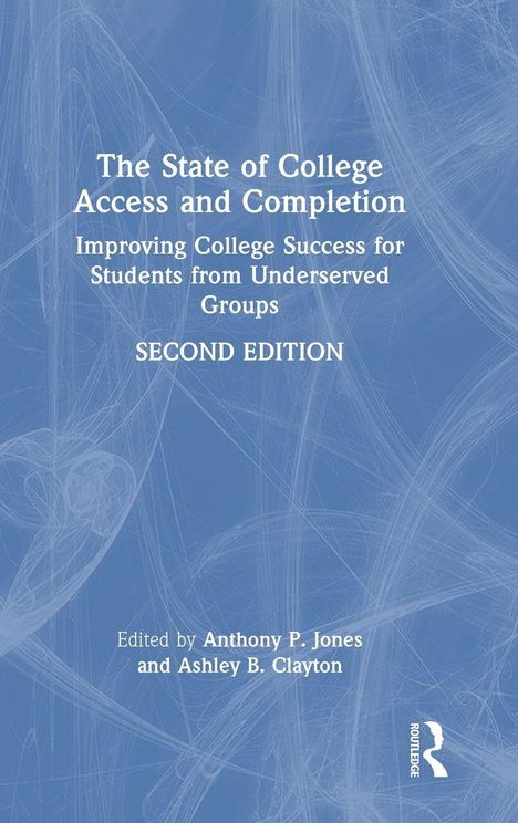 "The State of College Access and Completion: Improving College Success for Students from Underserved Groups. Zweite Ausgabe. Bearbeitet von Anthony P. Jones und Ashley B. Clayton. Hellblaues Cover mit weißem Text."