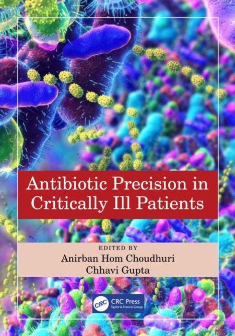 Buchtitel: "Antibiotic Precision in Critically Ill Patients". Herausgeber: Anirban Hom Choudhuri, Chhavi Gupta. Bunte Mikroskopaufnahme von Bakterien.
