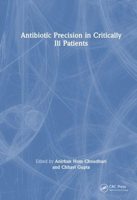"Antibiotic Precision in Critically Ill Patients" von Anirban Hom Choudhuri und Chhavi Gupta. Blautöne, bewegt.