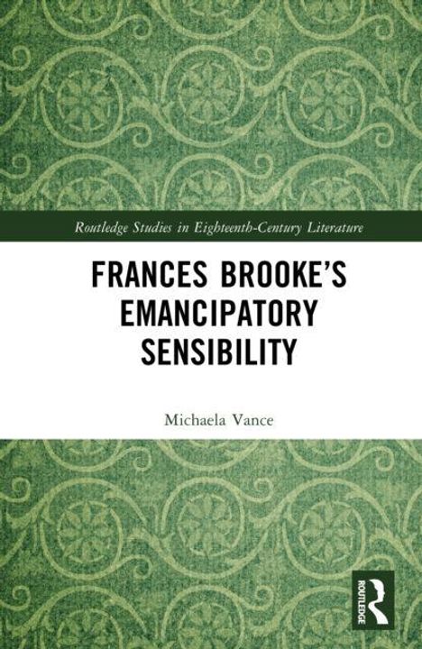 "FRANCES BROOKE'S EMANCIPATORY SENSIBILITY" von Michaela Vance. Grünes Ornamente-Muster. Routledge-Logo unten rechts.