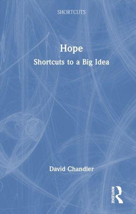 "Hope: Shortcuts to a Big Idea" von David Chandler. Blaues Cover mit abstrakten Linien und Routledge-Logo unten.