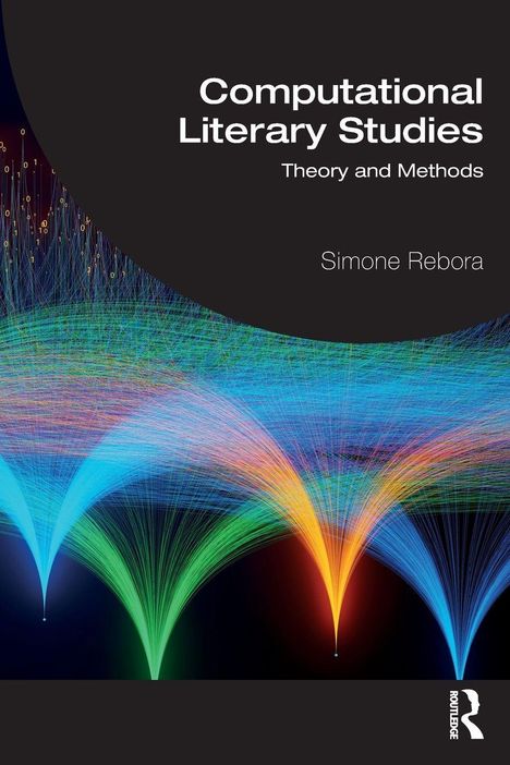 "Computational Literary Studies: Theory and Methods" von Simone Rebora, dynamische bunte Linienmuster, schwarzer Hintergrund.