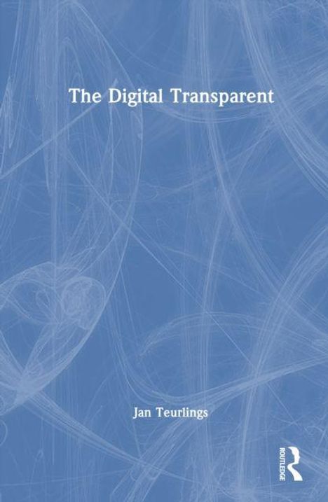 Text: "The Digital Transparent", "Jan Teurlings". Blaues Cover mit abstrakten, feinen weißen Linien. Routledge-Logo unten.