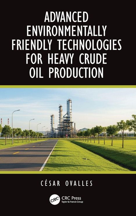 Text: "Advanced Environmentally Friendly Technologies for Heavy Crude Oil Production" von César Ovalles. Straße führt zu einer Raffinerie, gesäumt von Bäumen.