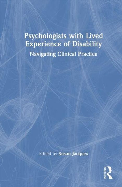 Buchtitel: "Psychologists with Lived Experience of Disability: Navigating Clinical Practice", bearbeitet von Susan Jacques. Blau-weiße Abstraktion im Hintergrund.