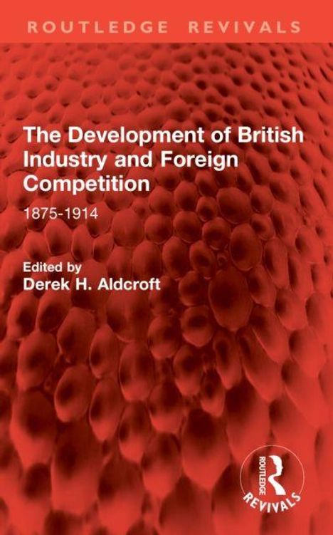 Text: "The Development of British Industry and Foreign Competition 1875-1914" von Derek H. Aldcroft. Rotes Muster im Hintergrund.