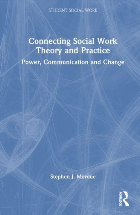 Text: "Connecting Social Work Theory and Practice: Power, Communication and Change" von Stephen J. Mordue. Blauer Hintergrund.