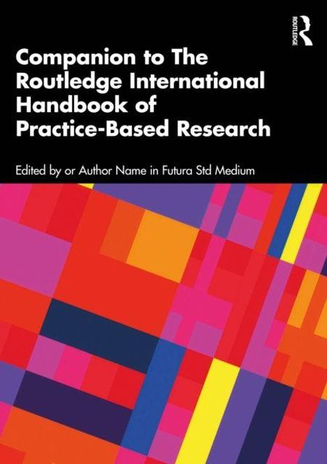 Titel: Companion to The Routledge International Handbook of Practice-Based Research. Bunte, geometrische Muster.