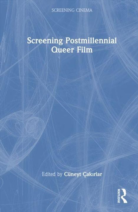 "Screening Postmillennial Queer Film", herausgegeben von Cüneyt Çakırlar, mit blauem, abstraktem Hintergrund.