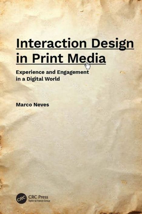 "Interaction Design in Print Media: Experience and Engagement in a Digital World" von Marco Neves. Verwitterte Papieroptik.