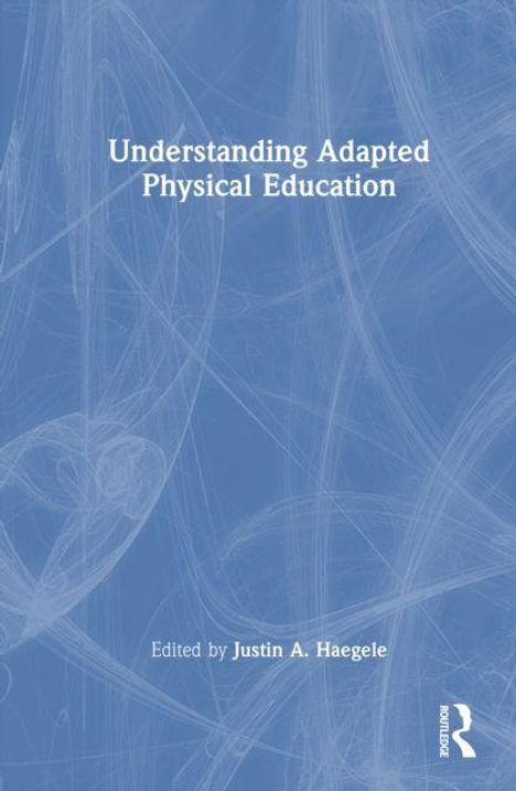 Oben steht "Understanding Adapted Physical Education". Unten "Edited by Justin A. Haegele". Blauer Hintergrund, abstrakte Muster.