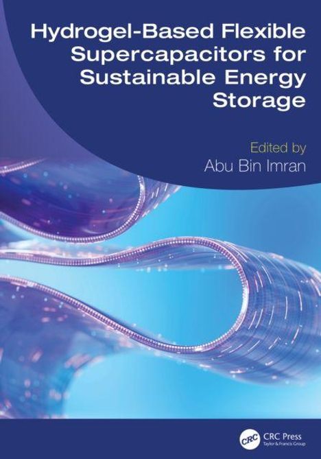 „Hydrogel-Based Flexible Supercapacitors for Sustainable Energy Storage“, herausgegeben von Abu Bin Imran. Fließendes, technisches Design.