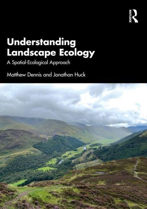 "Understanding Landscape Ecology: A Spatial-Ecological Approach" von Matthew Dennis und Jonathan Huck, darunter eine weite Landschaft mit Hügeln und Tälern.
