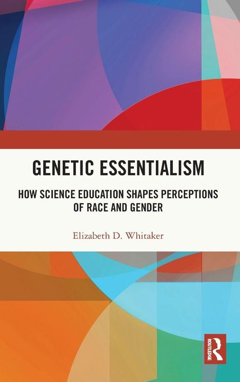 "Genetic Essentialism" von Elizabeth D. Whitaker. Farbenfrohe geometrische Grafik mit Routledge-Logo.