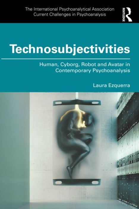 "Technosubjectivities: Human, Cyborg, Robot and Avatar in Contemporary Psychoanalysis" von Laura Ezquerra. Deckblatt mit Mensch in Kapsel.