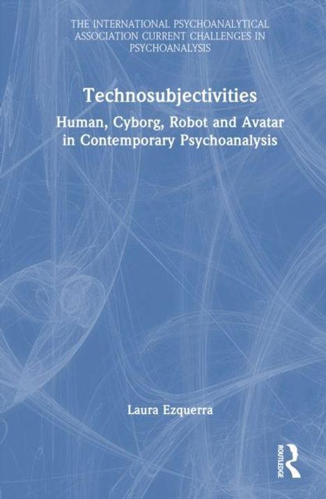 Blauer Hintergrund mit weißem Text: "Technosubjectivities: Human, Cyborg, Robot and Avatar in Contemporary Psychoanalysis".