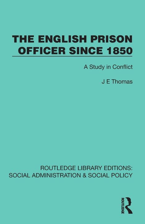 THE ENGLISH PRISON OFFICER SINCE 1850. A Study in Conflict. J E Thomas. ROUTLEDGE LIBRARY. Text in schwarzer Schrift auf türkis.