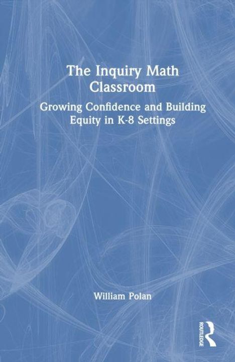 "The Inquiry Math Classroom: Growing Confidence and Building Equity in K-8 Settings. William Polan." Blaues abstraktes Muster.