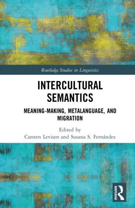 "Intercultural Semantics: Meaning-Making, Metalanguage, and Migration." Herausgeber: Carsten Levisen und Susana S. Fernández. Türkiser, abstrakter Hintergrund.