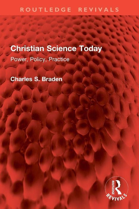 Titel: Christian Science Today. Untertitel: Power, Policy, Practice. Autor: Charles S. Braden. Hintergrund: Rote, strukturierte Oberfläche.