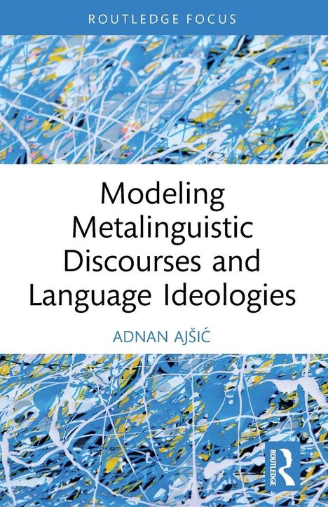„Modeling Metalinguistic Discourses and Language Ideologies“ von Adnan Ajšić. Bunte Streifen auf blauem Hintergrund.