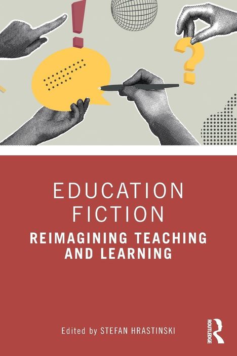 "EDUCATION FICTION: REIMAGINING TEACHING AND LEARNING" von Stefan Hrastinski. Hände, Sprechblase, Ausrufe- und Fragezeichen.