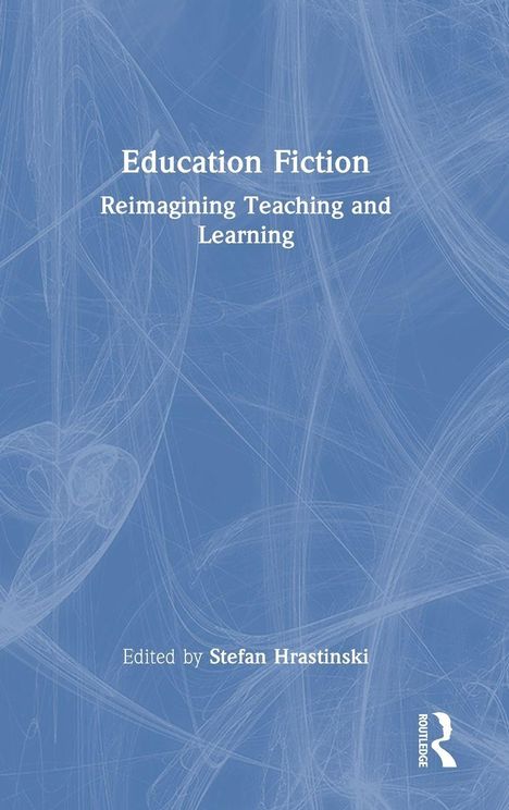"Education Fiction: Reimagining Teaching and Learning", bearbeitet von Stefan Hrastinski. Blaues Cover mit weißen Linien.
