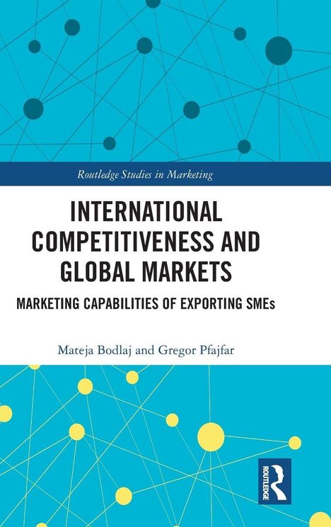 "International Competitiveness and Global Markets: Marketing Capabilities of Exporting SMEs" von Mateja Bodlaj und Gregor Pfajfar. Cover in Blau mit vernetzten Punkten.