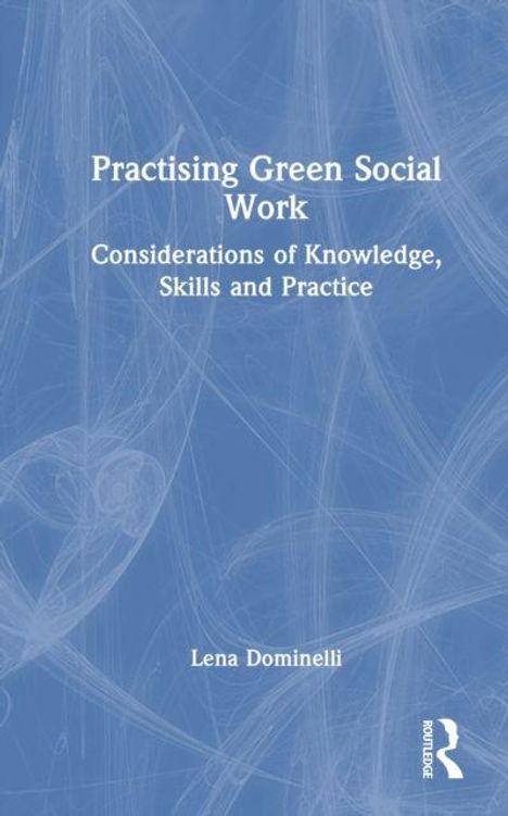 "Practising Green Social Work: Considerations of Knowledge, Skills and Practice" von Lena Dominelli. Blaues abstraktes Design.