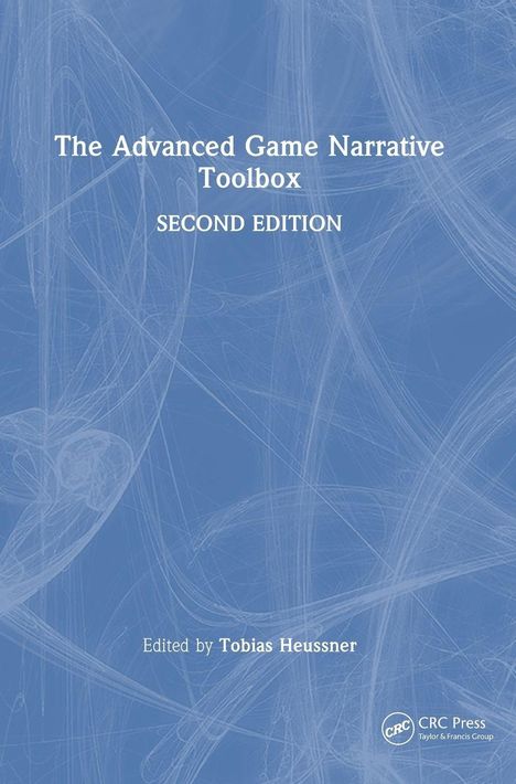 "The Advanced Game Narrative Toolbox, Second Edition, Edited by Tobias Heussner." Blauer Hintergrund mit feinen Linien.