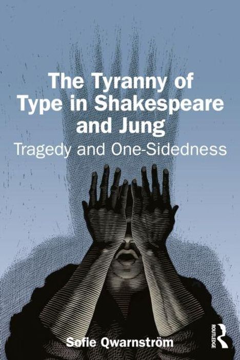 Text: "The Tyranny of Type in Shakespeare and Jung: Tragedy and One-Sidedness" von Sofie Qwarnström. Illustration: Eine Person verdeckt das Gesicht mit Händen vor blauem Hintergrund.