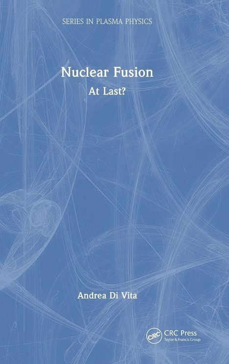 Oben steht "Series in Plasma Physics". Titel: "Nuclear Fusion: At Last?". Unten "Andrea Di Vita". Hintergrund: Blau mit weißen Mustern.