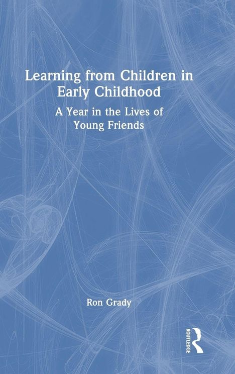 "Learning from Children in Early Childhood: A Year in the Lives of Young Friends" von Ron Grady. Blauer Hintergrund mit abstrakten Linien.