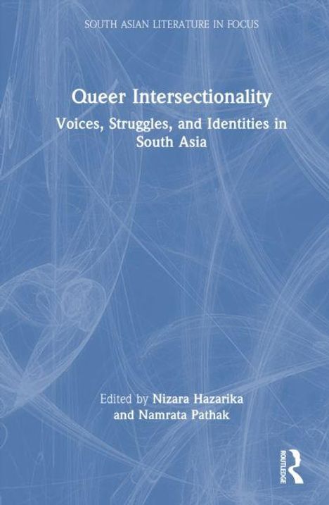 "Queer Intersectionality: Voices, Struggles, and Identities in South Asia" von Nizara Hazarika und Namrata Pathak, blaues abstraktes Muster.