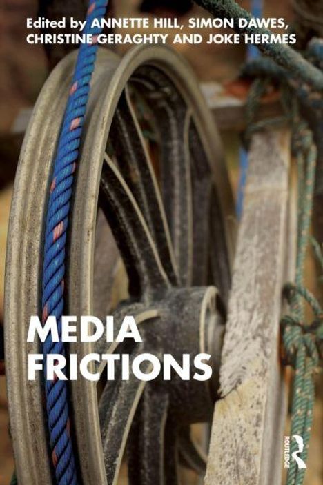 "Edited by Annette Hill, Simon Dawes, Christine Geraghty and Joke Hermes. MEDIA FRICTIONS." Abbildung: Seilrolle aus Metall.