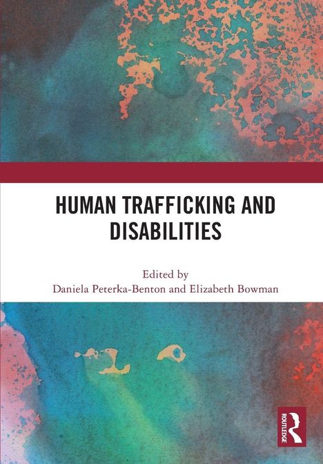 "Human Trafficking and Disabilities," herausgegeben von Daniela Peterka-Benton und Elizabeth Bowman. Künstlerische, bunte Abstraktion.