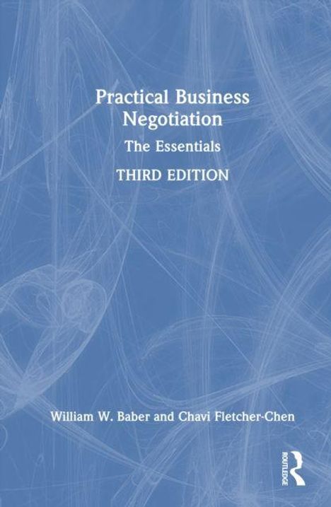 „Practical Business Negotiation: The Essentials, THIRD EDITION“ von William W. Baber und Chavi Fletcher-Chen. Blaues Cover.