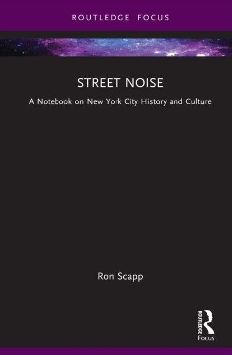 Texte: "ROUTLEDGE FOCUS", "STREET NOISE", "A Notebook on New York City History and Culture", "Ron Scapp", Logo unten rechts.