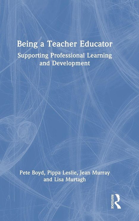 Text: "Being a Teacher Educator. Supporting Professional Learning and Development. Pete Boyd, Pippa Leslie, Jean Murray, und Lisa Murtagh." Hintergrund: Blau mit weißen, abstrakten Linien. Unten rechts: Logo.