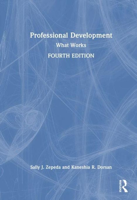 „Professional Development: What Works, Fourth Edition“ von Sally J. Zepeda und Kaneshia R. Dorsan. Blaues, abstraktes Design.